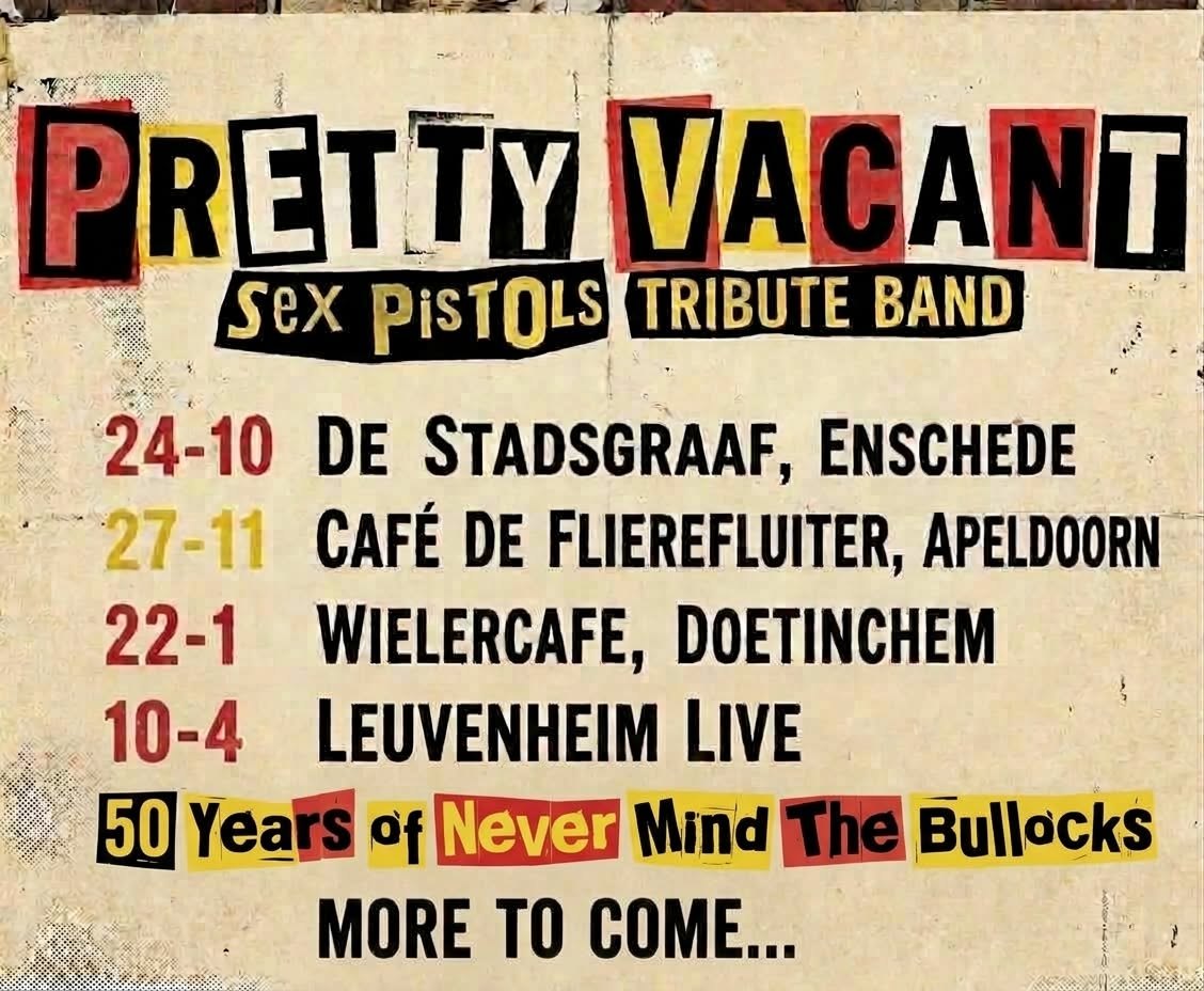 Tourposter Pretty Vacant: 24-10 De Stadsgraaf Enschede, 27-11 Café De Flierefluiter Apeldoorn, 22-1 Wielercafé Doetinchem, 10-4 Leuvenheim Live